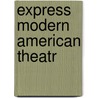 Express Modern American Theatr door Julia I. Walker
