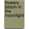 Flowers Bloom in the Moonlight door Rhonda Harris