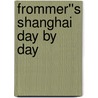 Frommer''s Shanghai Day By Day by Graham Bond