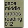 Gace Middle Grades Reading 012 door Sharon Wynne