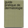 Guide pratique de dermatologie by Daniel Wallach