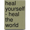 Heal Yourself - Heal The World door Scott Brandley