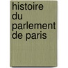 Histoire Du Parlement De Paris door M. abb