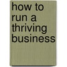 How to Run a Thriving Business door Ralph E. Warner