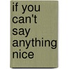 If You Can't Say Anything Nice door Lawrence J.J. Epstein