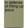 In Defense Of Lifting Up Jesus by Wanda Treadway