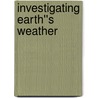 Investigating Earth''s Weather by Britannica Educational Publishing