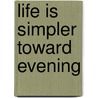 Life Is Simpler Toward Evening door Fionna M. Wright