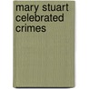 Mary Stuart  Celebrated Crimes door Alexandre Dumas P