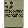 Metal Craft Discovery Workshop by Opie O'Brien