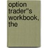 Option Trader''s Workbook, The