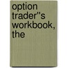 Option Trader''s Workbook, The by Jeff Augen