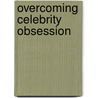 Overcoming Celebrity Obsession door Diane Saks