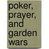 Poker, Prayer, And Garden Wars door Lorena Kiser