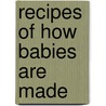Recipes of How Babies are Made by Carmen Martinez Jover
