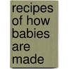 Recipes of How Babies are Made door Carmen Martinez Jover