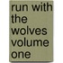 Run With The Wolves Volume One