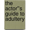 The Actor''s Guide To Adultery door Rick Copp