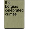The Borgias  Celebrated Crimes door Alexandre Dumas P