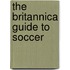 The Britannica Guide to Soccer