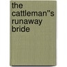 The Cattleman''s Runaway Bride by Karly Blakemore-Mowle