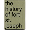 The History of Fort St. Joseph by John Roblin Abbott
