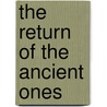 The Return of the Ancient Ones door Gerald Caplan