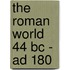 The Roman World 44 Bc - Ad 180