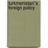Turkmenistan''s Foreign Policy by Luca Anceschi