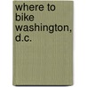 Where to Bike Washington, D.C. door Mr Matt Wittmer