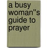 A Busy Woman''s Guide to Prayer door Cherri Fuller