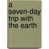 A Seven-Day Trip With The Earth