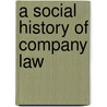 A Social History of Company Law by Rob Mcqueen