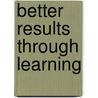Better Results Through Learning door Michael Dolan