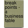 Break Points - A Business Fable door Larry Kesslin