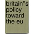Britain''s Policy Toward The Eu