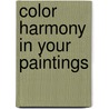 Color Harmony In Your Paintings door Margaret Kessler