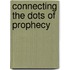 Connecting The Dots Of Prophecy