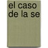 El Caso De La Se