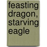 Feasting Dragon, Starving Eagle door Peter De Krassel