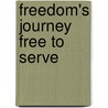 Freedom's Journey Free To Serve by Dennis A. McIntyre