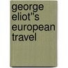 George Eliot''s European Travel by Kathleen McCormack