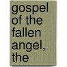 Gospel of the Fallen Angel, The by Master Iorwerth