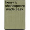 Henry Iv Shakespeare  Made Easy door Tanya Grosz
