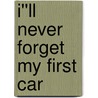 I''ll Never Forget My First Car by Sherk Bill