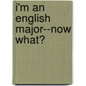 I'm An English Major--Now What? by Timothy Lemire