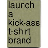 Launch a Kick-Ass T-Shirt Brand by T-Shirt Ph.D. Magazine