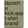 Launch a Kick-Ass T-Shirt Brand door T-Shirt Ph.D. Magazine