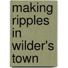 Making Ripples In Wilder's Town door Fran Chapman