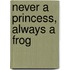 Never A Princess, Always A Frog